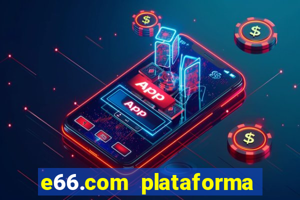 e66.com plataforma de jogos